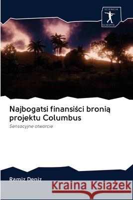 Najbogatsi finansiści bronią projektu Columbus Deníz, Ramíz 9786200880321 Sciencia Scripts