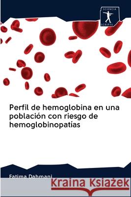 Perfil de hemoglobina en una población con riesgo de hemoglobinopatías Dahmani, Fatima 9786200883414