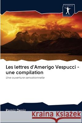 Les lettres d'Amerigo Vespucci - une compilation Deníz, Ramíz 9786200883704 Sciencia Scripts