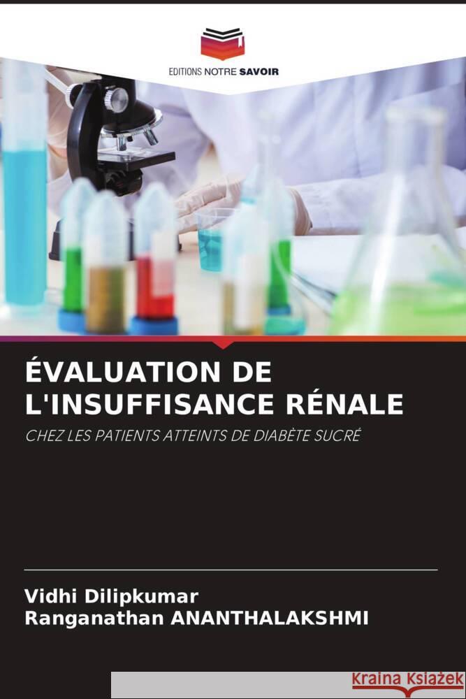 ÉVALUATION DE L'INSUFFISANCE RÉNALE Dilipkumar, Vidhi, ANANTHALAKSHMI, Ranganathan 9786200884039