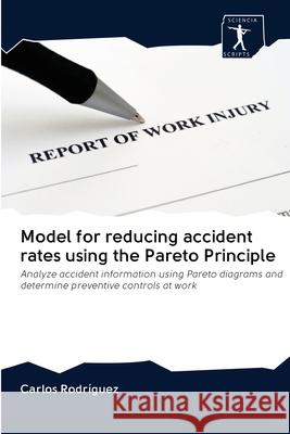 Model for reducing accident rates using the Pareto Principle Rodríguez, Carlos 9786200884107