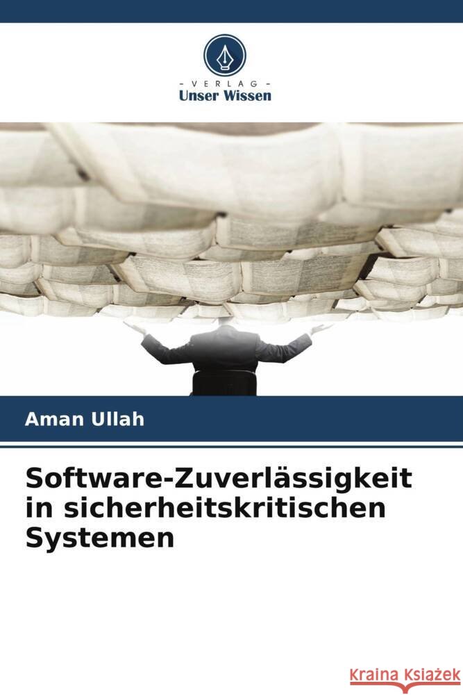 Software-Zuverlässigkeit in sicherheitskritischen Systemen Ullah, Aman 9786200884800