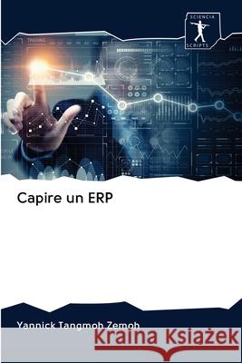 Capire un ERP Zemoh, Yannick Tangmoh 9786200885333 Sciencia Scripts