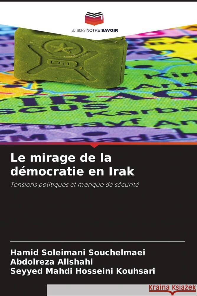 Le mirage de la démocratie en Irak : Tensions politiques et manque de sécurité Soleimani Souchelmaei, Hamid; Alishahi, Abdolreza; Hosseini Kouhsari, Seyyed Mahdi 9786200886088