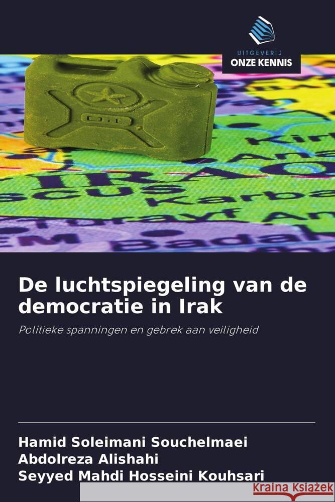 De luchtspiegeling van de democratie in Irak : Politieke spanningen en gebrek aan veiligheid Soleimani Souchelmaei, Hamid; Alishahi, Abdolreza; Hosseini Kouhsari, Seyyed Mahdi 9786200886125