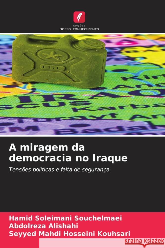 A miragem da democracia no Iraque : Tensões políticas e falta de segurança Soleimani Souchelmaei, Hamid; Alishahi, Abdolreza; Hosseini Kouhsari, Seyyed Mahdi 9786200886149