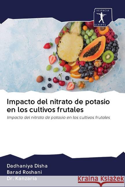 Impacto del nitrato de potasio en los cultivos frutales : Impacto del nitrato de potasio en los cultivos frutales Disha, Dadhaniya; Roshani, Barad; Kanzaria 9786200886446