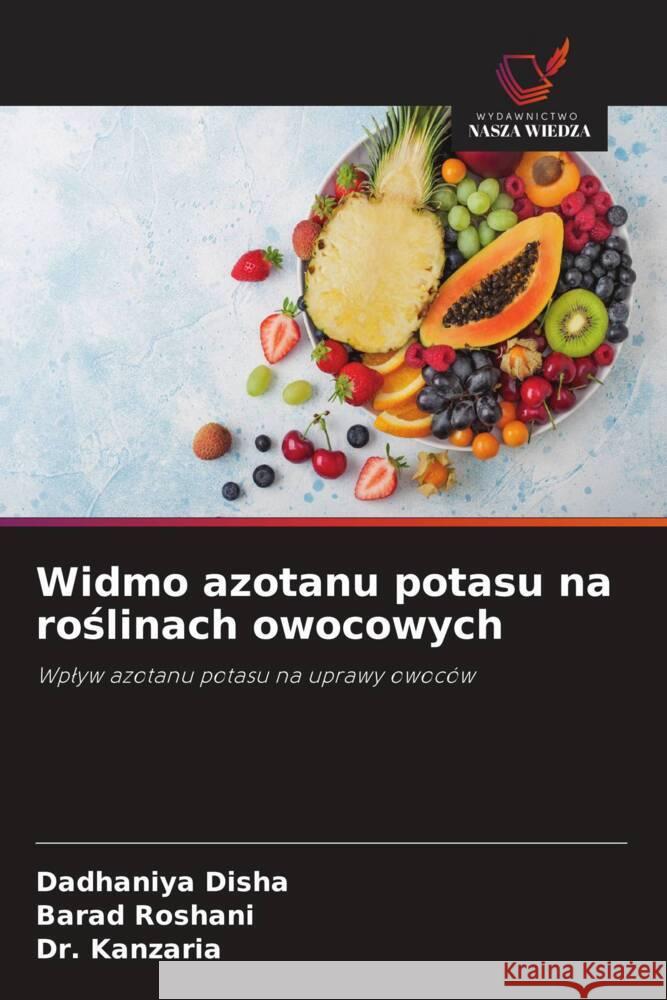 Widmo azotanu potasu na roslinach owocowych : Wplyw azotanu potasu na uprawy owoców Disha, Dadhaniya; Roshani, Barad; Kanzaria 9786200886514