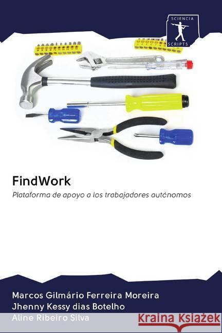 FindWork : Plataforma de apoyo a los trabajadores autónomos Gilmário Ferreira Moreira, Marcos; Kessy dias Botelho, Jhenny; Ribeiro Silva, Aline 9786200887177