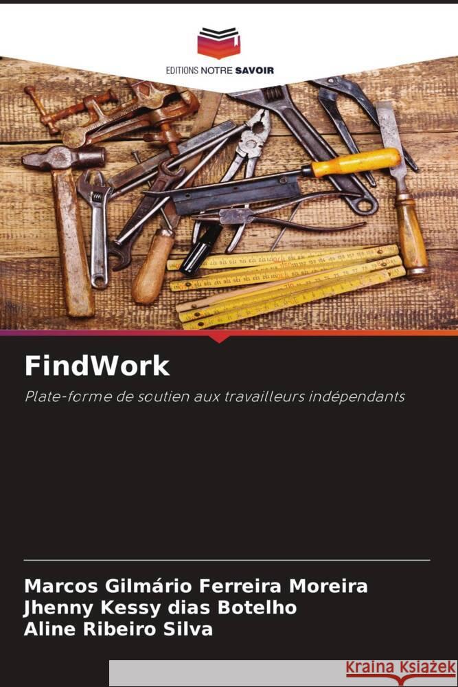 FindWork : Plate-forme de soutien aux travailleurs indépendants Gilmário Ferreira Moreira, Marcos; Kessy dias Botelho, Jhenny; Ribeiro Silva, Aline 9786200887184