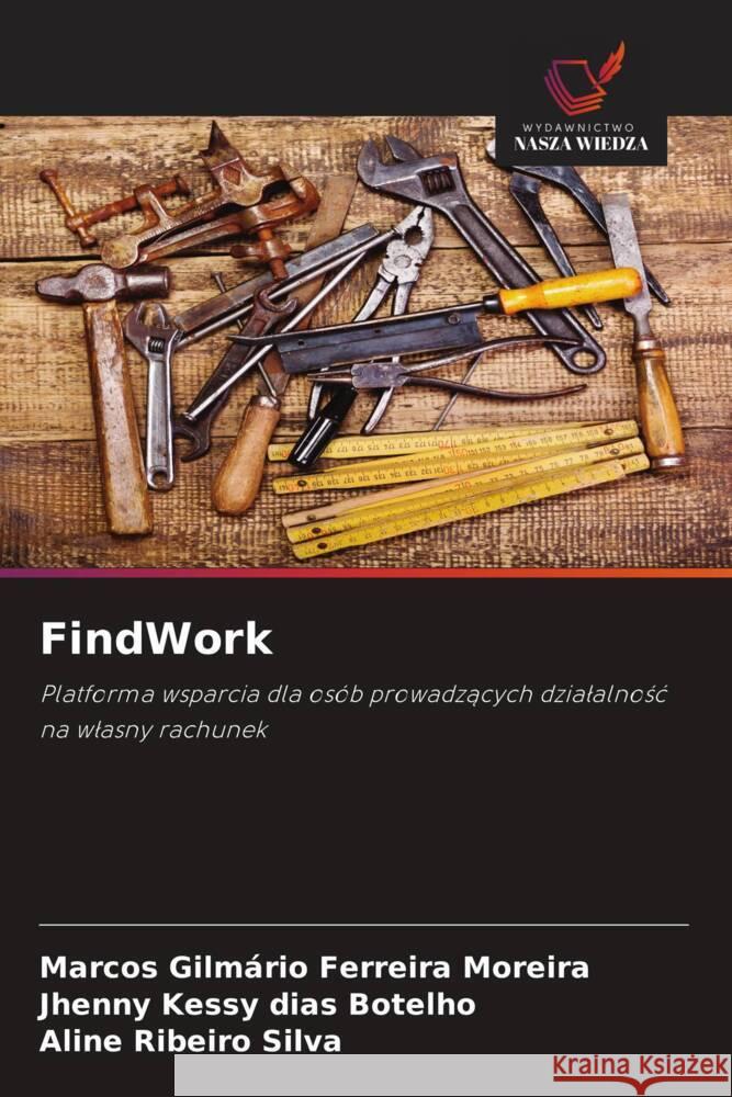 FindWork : Platforma wsparcia dla osób prowadzacych dzialalnosc na wlasny rachunek Gilmário Ferreira Moreira, Marcos; Kessy dias Botelho, Jhenny; Ribeiro Silva, Aline 9786200887238