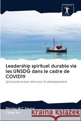 Leadership spirituel durable via les UNSDG dans le cadre de COVID19 Yeung, Shirley M. C. 9786200887610 Sciencia Scripts