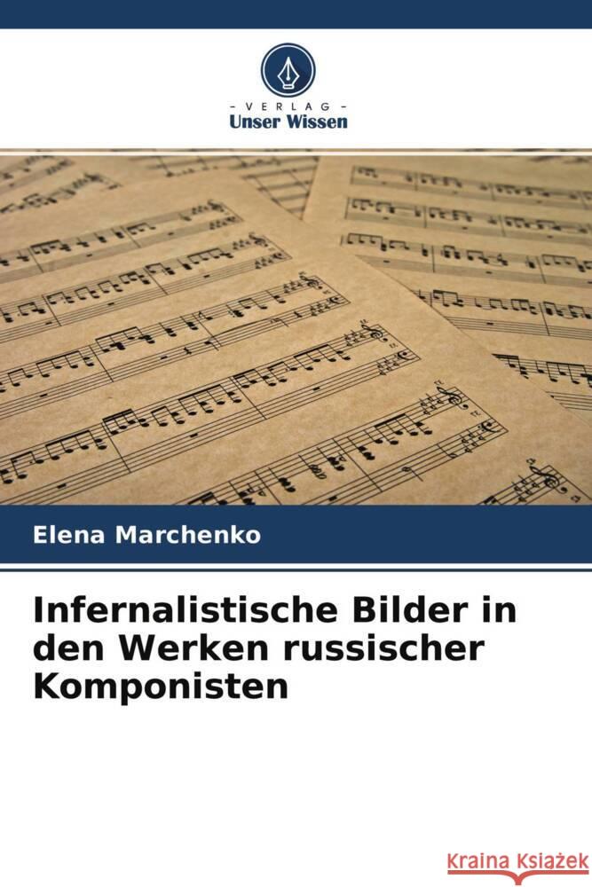 Infernalistische Bilder in den Werken russischer Komponisten Marchenko, Elena 9786200887993