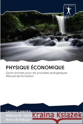 Physique Économique Leonid Lysenko, Aleksandr Gorbunov, Anna Kritskaya 9786200888303 Sciencia Scripts