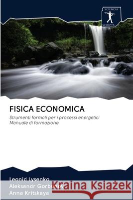 Fisica Economica Leonid Lysenko, Aleksandr Gorbunov, Anna Kritskaya 9786200888310 Sciencia Scripts