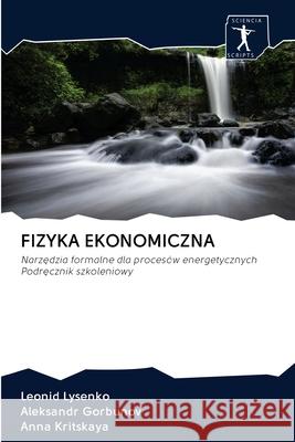 Fizyka Ekonomiczna Leonid Lysenko, Aleksandr Gorbunov, Anna Kritskaya 9786200888334