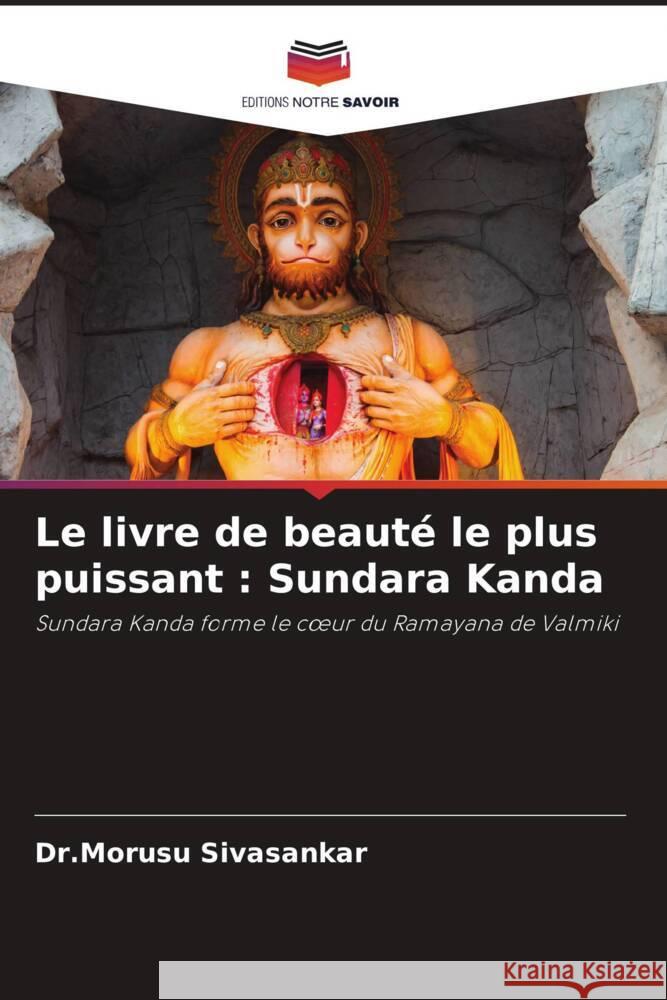 Le livre de beauté le plus puissant : Sundara Kanda : Sundara Kanda forme le coeur du Ramayana de Valmiki Sivasankar, Dr.Morusu 9786200889812