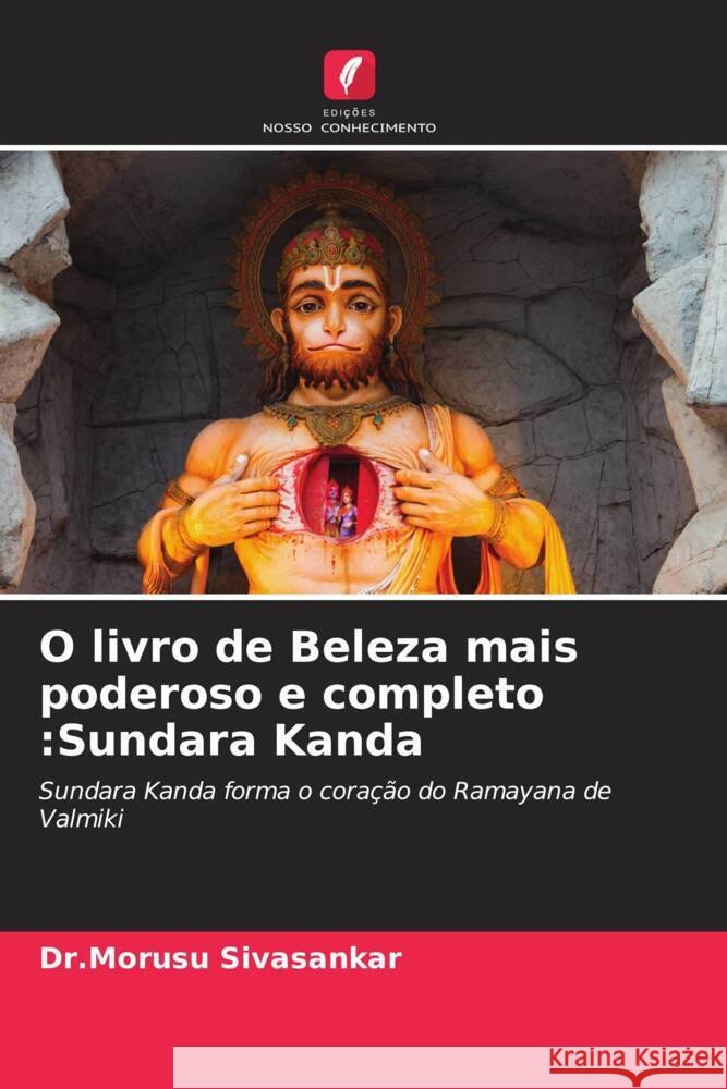 O livro de Beleza mais poderoso e completo :Sundara Kanda : Sundara Kanda forma o coração do Ramayana de Valmiki Sivasankar, Dr.Morusu 9786200889942 Sciencia Scripts