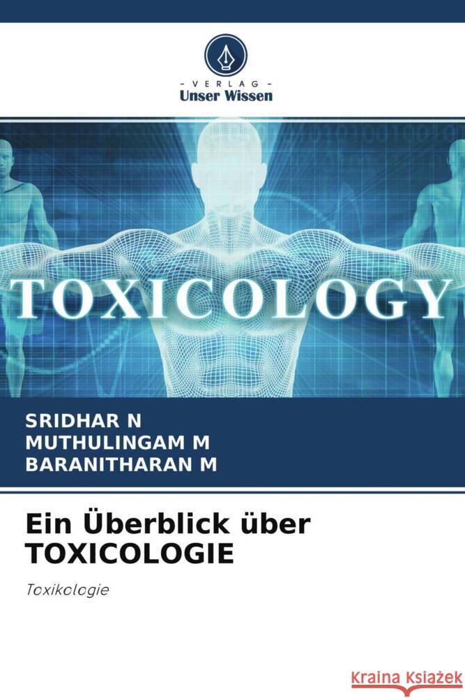 Ein Überblick über TOXICOLOGIE : Toxikologie N, SRIDHAR; M, MUTHULINGAM; M, BARANITHARAN 9786200889973 Sciencia Scripts