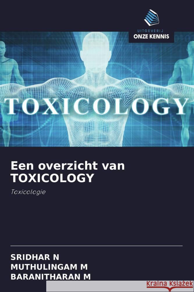 Een overzicht van TOXICOLOGY : Toxicologie N, SRIDHAR; M, MUTHULINGAM; M, BARANITHARAN 9786200890559 Sciencia Scripts