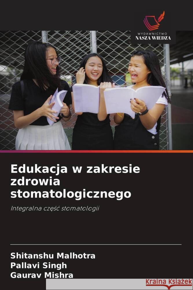 Edukacja w zakresie zdrowia stomatologicznego Malhotra, Shitanshu, Singh, Pallavi, Mishra, Gaurav 9786200891174