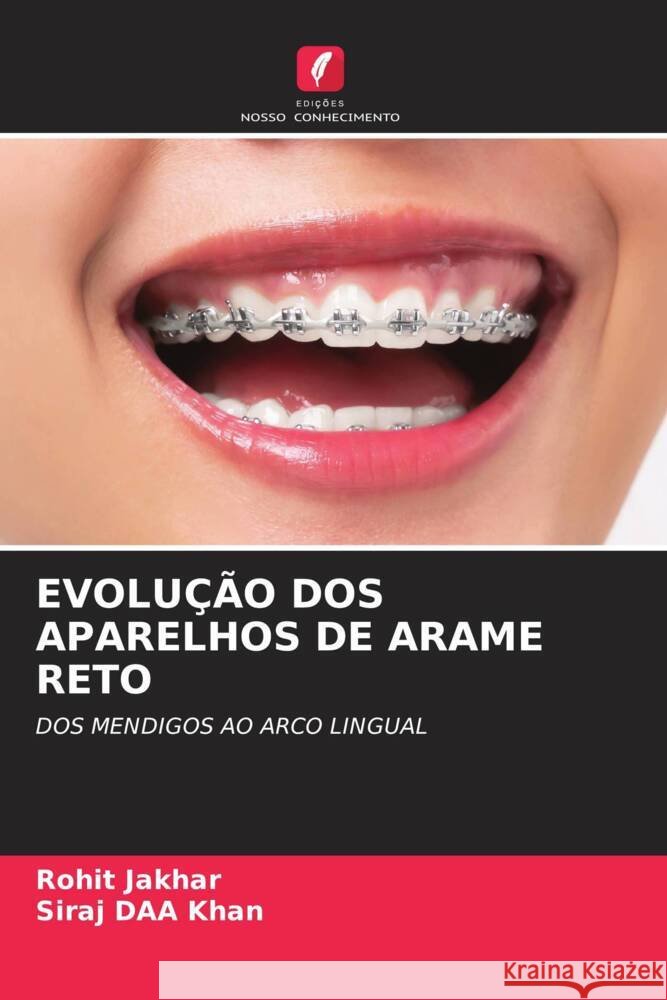 EVOLUÇÃO DOS APARELHOS DE ARAME RETO Jakhar, Rohit, khan, Siraj DAA 9786200894496
