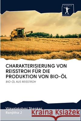 Charakterisierung Von Reisstroh Für Die Produktion Von Bio-Öl Vijayalakshmi Shankar, Ranjitha J 9786200895264