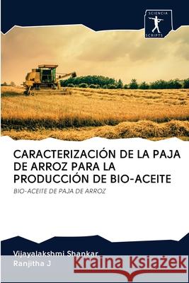 Caracterización de la Paja de Arroz Para La Producción de Bio-Aceite Vijayalakshmi Shankar, Ranjitha J 9786200895288 Sciencia Scripts