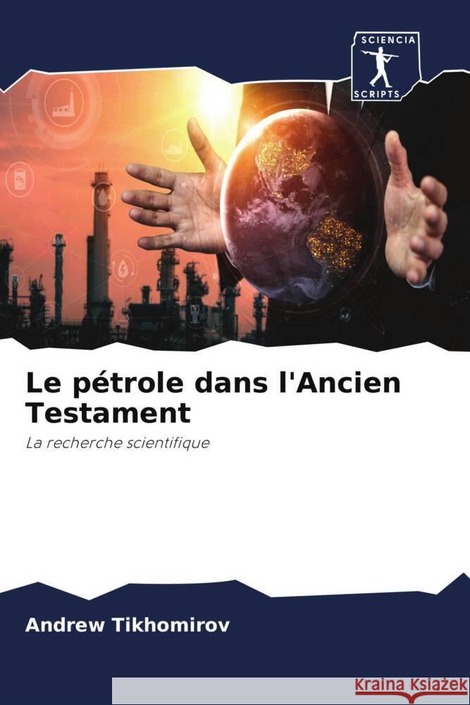 Le pétrole dans l'Ancien Testament : La recherche scientifique Tikhomirov, Andrew 9786200898678
