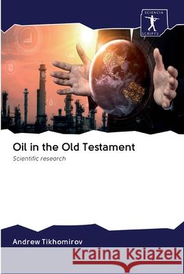 Oil in the Old Testament Tikhomirov, Andrew 9786200898746