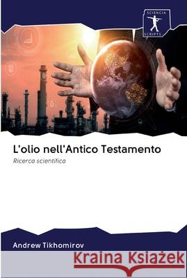 L'olio nell'Antico Testamento Tikhomirov, Andrew 9786200898784