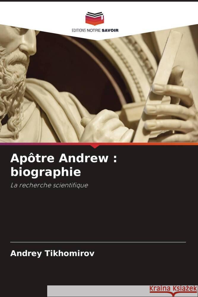 Apôtre Andrew : biographie Tikhomirov, Andrey 9786200900920