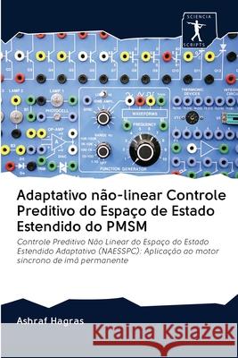 Adaptativo não-linear Controle Preditivo do Espaço de Estado Estendido do PMSM Ashraf Hagras 9786200903228