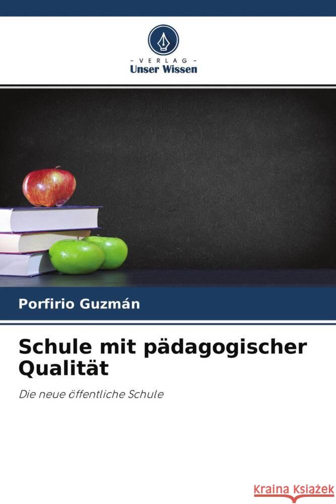 Schule mit pädagogischer Qualität : Die neue öffentliche Schule Guzmán, Porfirio 9786200904744