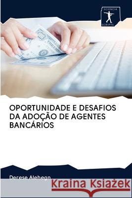 Oportunidade E Desafios Da Adoção de Agentes Bancários Derese Alehegn 9786200905673 Sciencia Scripts