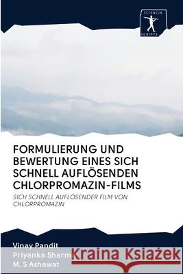 Formulierung Und Bewertung Eines Sich Schnell Auflösenden Chlorpromazin-Films Vinay Pandit, Priyanka Sharma, M S Ashawat 9786200906496 Sciencia Scripts