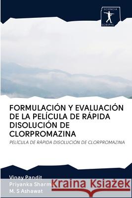 Formulación Y Evaluación de la Película de Rápida Disolución de Clorpromazina Vinay Pandit, Priyanka Sharma, M S Ashawat 9786200906502 Sciencia Scripts