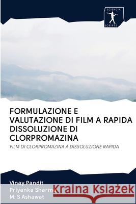 Formulazione E Valutazione Di Film a Rapida Dissoluzione Di Clorpromazina Vinay Pandit, Priyanka Sharma, M S Ashawat 9786200906526 Sciencia Scripts