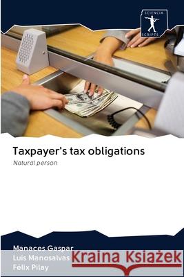 Taxpayer's tax obligations Manaces Gaspar, Luis Manosalvas, Félix Pilay 9786200907837