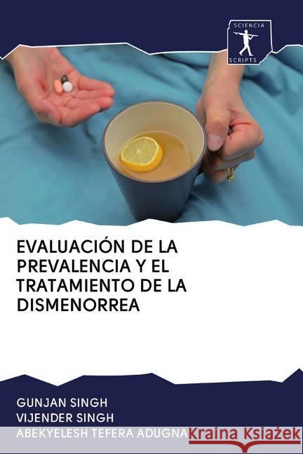 EVALUACIÓN DE LA PREVALENCIA Y EL TRATAMIENTO DE LA DISMENORREA Singh, Gunjan; Singh, Vijender; Tefera Adugna, Abekyelesh 9786200908315 Sciencia Scripts