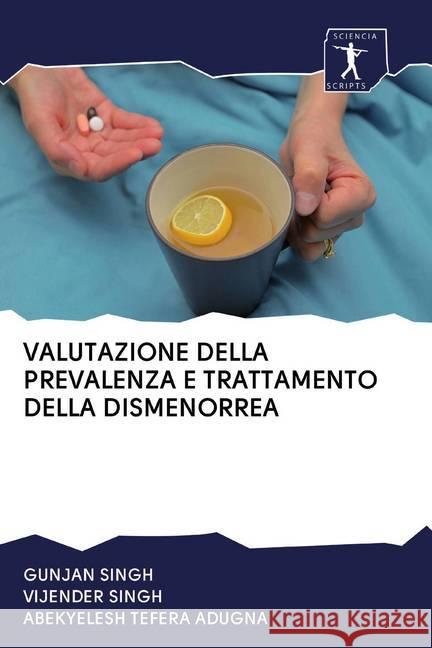 VALUTAZIONE DELLA PREVALENZA E TRATTAMENTO DELLA DISMENORREA Singh, Gunjan; Singh, Vijender; Tefera Adugna, Abekyelesh 9786200908353 Sciencia Scripts