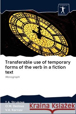 Transferable use of temporary forms of the verb in a fiction text T a Strukova, O M Dedova, V a Kornev 9786200909268 Sciencia Scripts