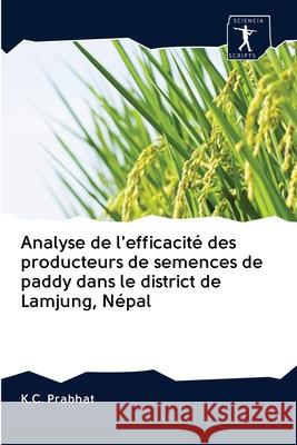 Analyse de l'efficacité des producteurs de semences de paddy dans le district de Lamjung, Népal K C Prabhat 9786200913432 Sciencia Scripts