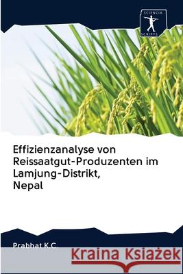 Effizienzanalyse von Reissaatgut-Produzenten im Lamjung-Distrikt, Nepal Prabhat K C 9786200913449 Sciencia Scripts