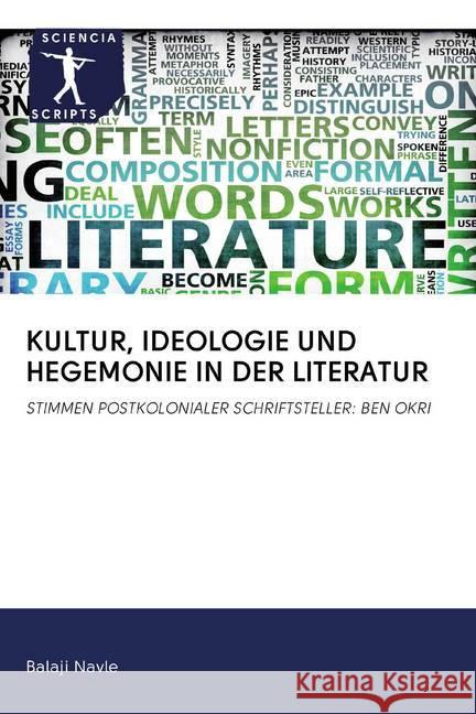 KULTUR, IDEOLOGIE UND HEGEMONIE IN DER LITERATUR : STIMMEN POSTKOLONIALER SCHRIFTSTELLER: BEN OKRI Navle, Balaji 9786200913524