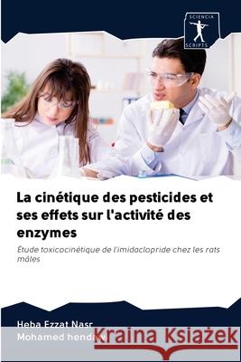 La cinétique des pesticides et ses effets sur l'activité des enzymes Heba Ezzat Nasr, Mohamed Hendawi 9786200913708 Sciencia Scripts