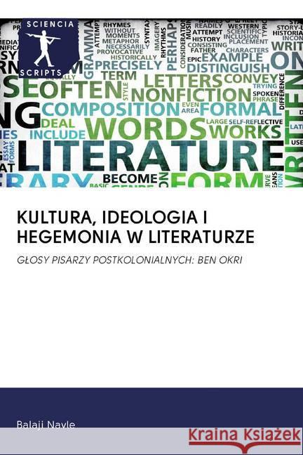 KULTURA, IDEOLOGIA I HEGEMONIA W LITERATURZE : GLOSY PISARZY POSTKOLONIALNYCH: BEN OKRI Navle, Balaji 9786200913920