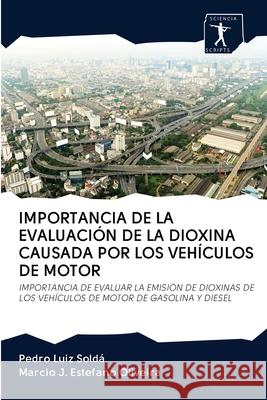Importancia de la Evaluación de la Dioxina Causada Por Los Vehículos de Motor Pedro Luiz Soldá, Marcio J Estefano Oliveira 9786200914934 Sciencia Scripts