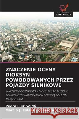 Znaczenie Oceny Dioksyn Powodowanych Przez Pojazdy Silnikowe Pedro Luiz Soldá, Marcio J Estefano Oliveira 9786200915047 Wydawnictwo Nasza Wiedza