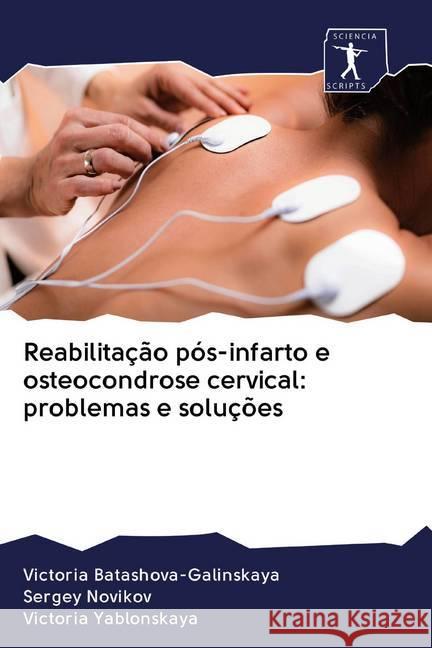 Reabilitação pós-infarto e osteocondrose cervical: problemas e soluções Batashova-Galinskaya, Victoria; Novikov, Sergey; Yablonskaya, Victoria 9786200920331